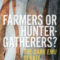 Cover Art for 9780522877861, Farmers or Hunter-gatherers?: The Dark Emu Debate by Keryn Walshe, Peter Sutton