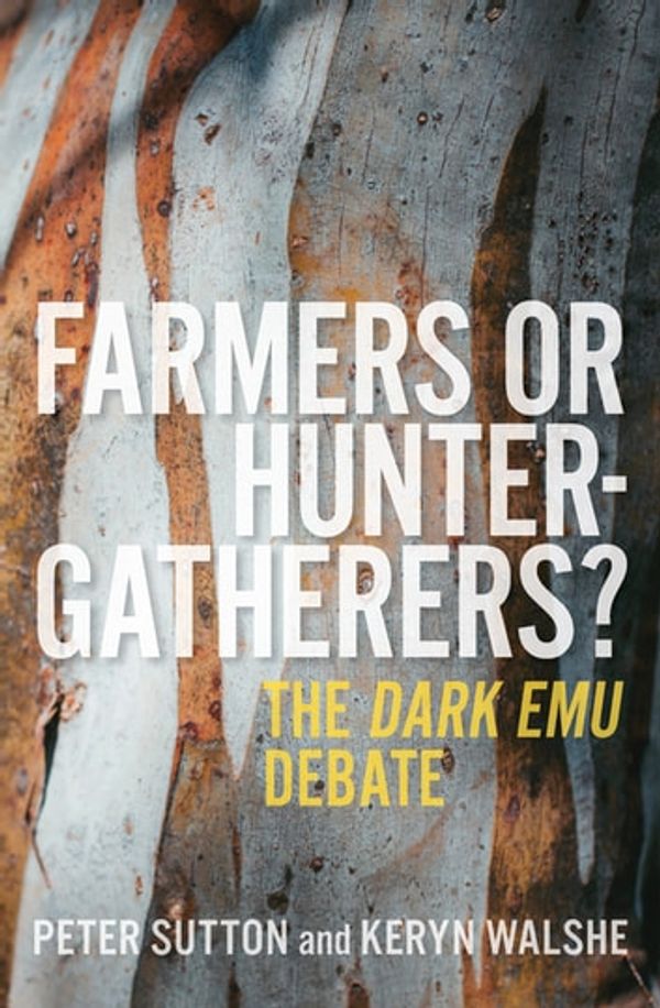 Cover Art for 9780522877861, Farmers or Hunter-gatherers?: The Dark Emu Debate by Keryn Walshe, Peter Sutton