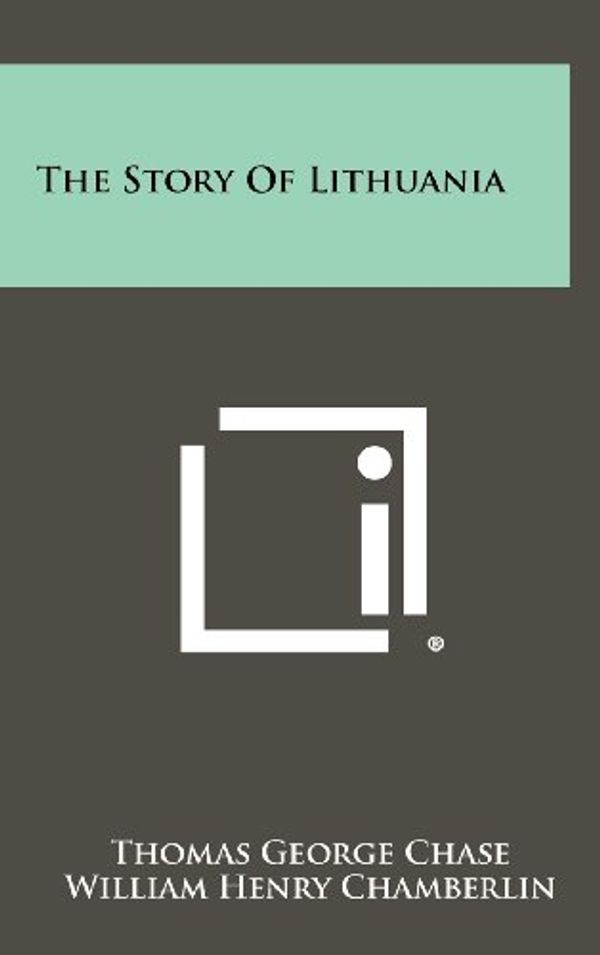 Cover Art for 9781258511180, The Story of Lithuania by Thomas George Chase