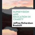 Cover Art for 9780649241767, Supervision and Education in Charity by Jeffrey Richardson Brackett