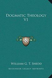 Cover Art for 9781162952017, Dogmatic Theology V1 by William G t Shedd