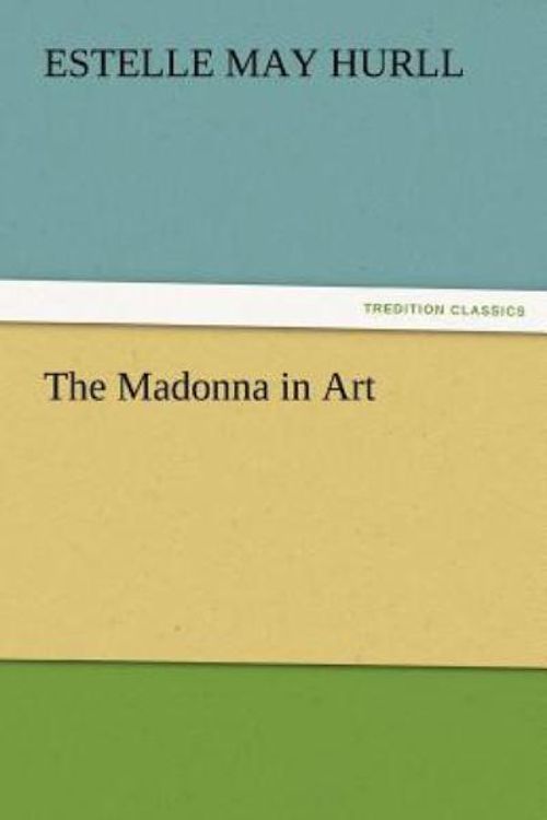 Cover Art for 9783842484016, The Madonna in Art by Estelle M. (Estelle May) Hurll