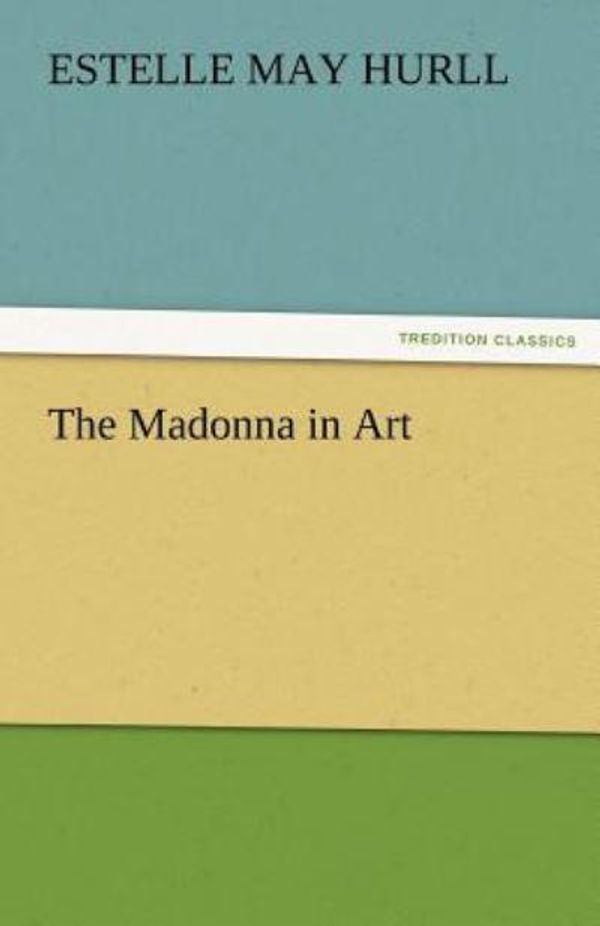 Cover Art for 9783842484016, The Madonna in Art by Estelle M. (Estelle May) Hurll