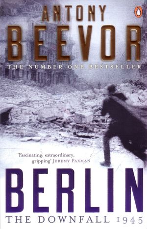 Cover Art for 9780141032399, Berlin: The Downfall 1945 by Antony Beevor