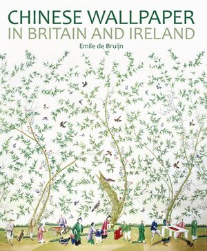 Cover Art for 9781781300732, Chinese Wallpaper in Britain and Ireland by Emile de Bruijn