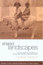 Cover Art for 9780868405599, Shared Landscapes: Archaeologies of Attachment and the Pastoral Industry in New South Wales (Studies in the Cultural Construction of Open Space) by Rodney Harrison