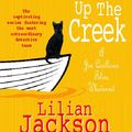 Cover Art for 9780755389834, The Cat Who Went Up the Creek (The Cat Who Mysteries, Book 24): An enchanting feline mystery for cat lovers everywhere by Lilian Jackson Braun