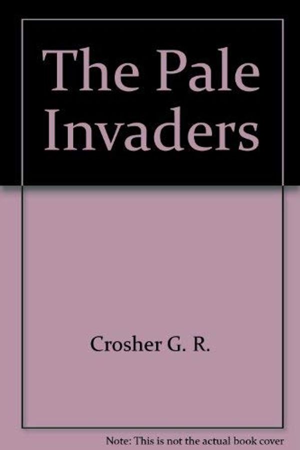 Cover Art for 0000689305052, The Pale Invaders by G. R. Crosher, G.r. Kesteven