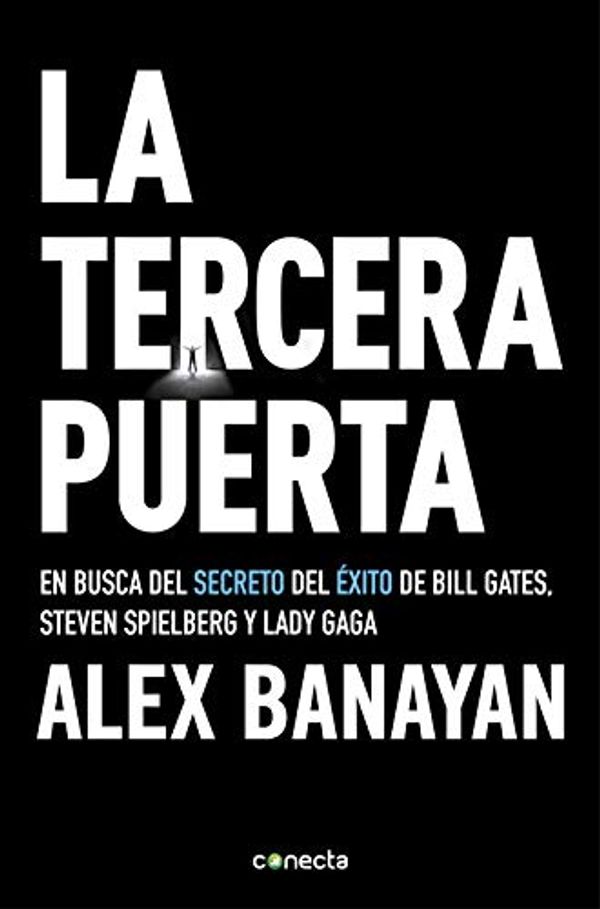 Cover Art for B07J1MJ9TM, La tercera puerta: En busca del secreto del éxito de Bill Gates, Steven Spielberg y Lady Gaga (Spanish Edition) by Alex Banayan