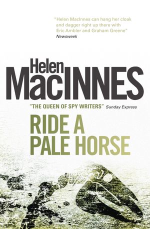 Cover Art for 9781781163382, Ride a Pale Horse by Helen Macinnes