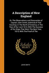 Cover Art for 9780342676484, A Description of New England: Or, The Observations and Discoveries of Captain John Smith, (Admiral of That Country), in The North of America, in The ... The Next Year, 1615; With The Proof of The by John Smith