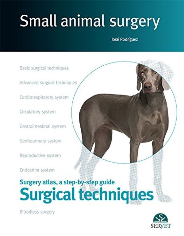 Cover Art for 9788416818273, Small animal surgery : surgery atlas, a step-by-step guide : surgical techniques by José Rodríguez et Al.