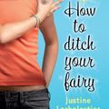 Cover Art for 9781743430422, How to Ditch Your Fairy by Justine Larbalestier