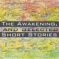 Cover Art for 9781985869769, The Awakening, and Selected Short Stories by Kate Chopin