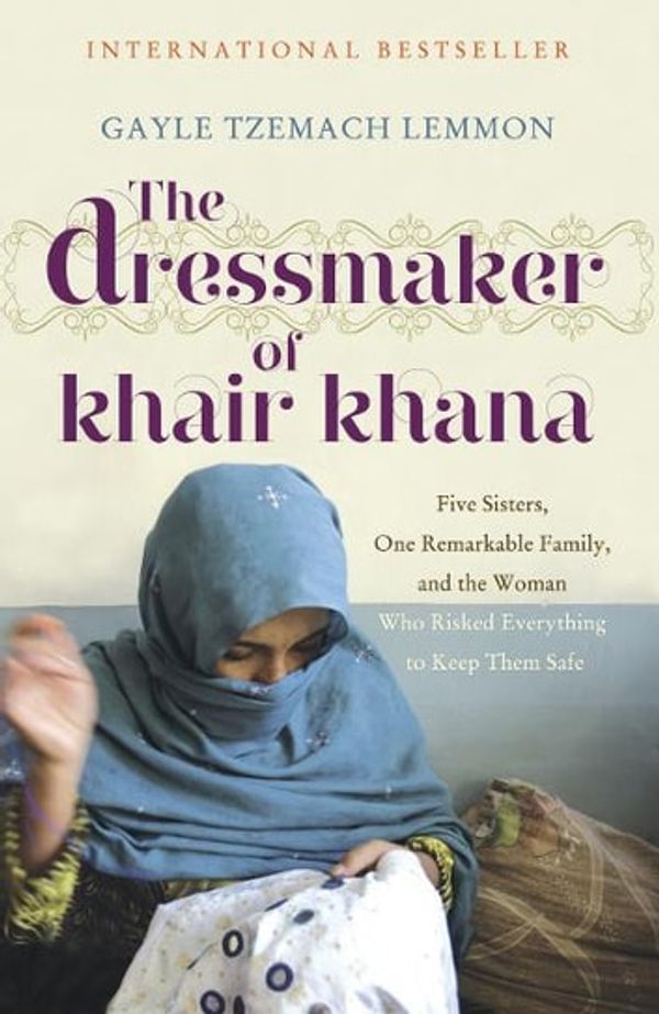 Cover Art for 9781848545687, The Dressmaker of Khair Khana by Gayle Tzemach Lemmon