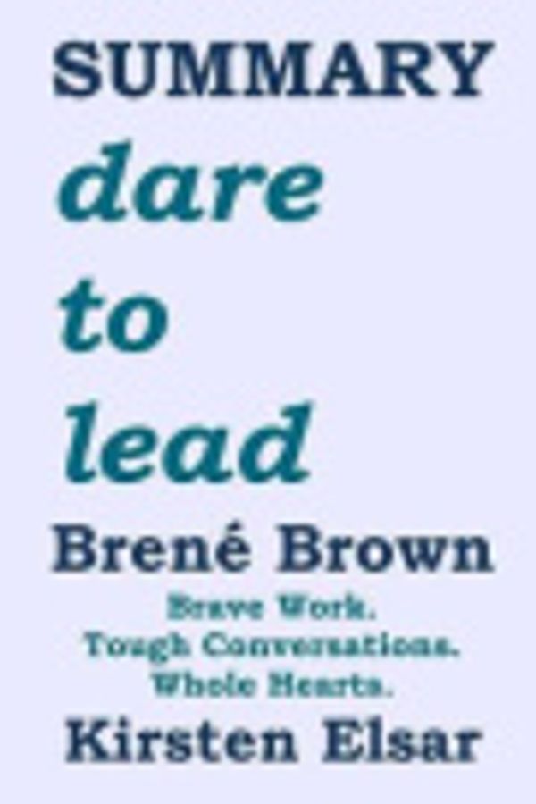 Cover Art for 9781790547302, Summary: Dare to Lead by Bren (Self-Help Book Summaries- Leadership) by Kirsten Elsar