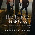 Cover Art for 9781925700923, We Three Heroes: A Companion Volume to the Medoran Chronicles by Lynette Noni