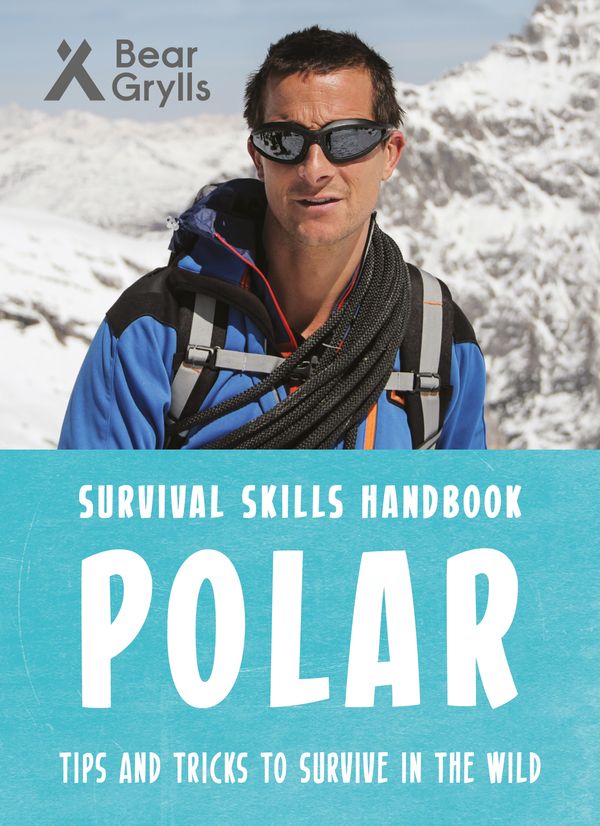 Cover Art for 9781786960399, Bear Grylls Survival Skills: Polar by Bear Grylls
