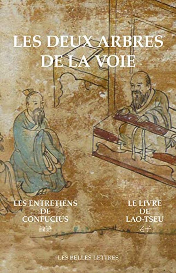 Cover Art for 9782251447872, Les deux arbres de la voie : 2 volumes : Le Livre de Lao-tseu ; Les Entretiens de Confucius by Confucius, Lao Tseu