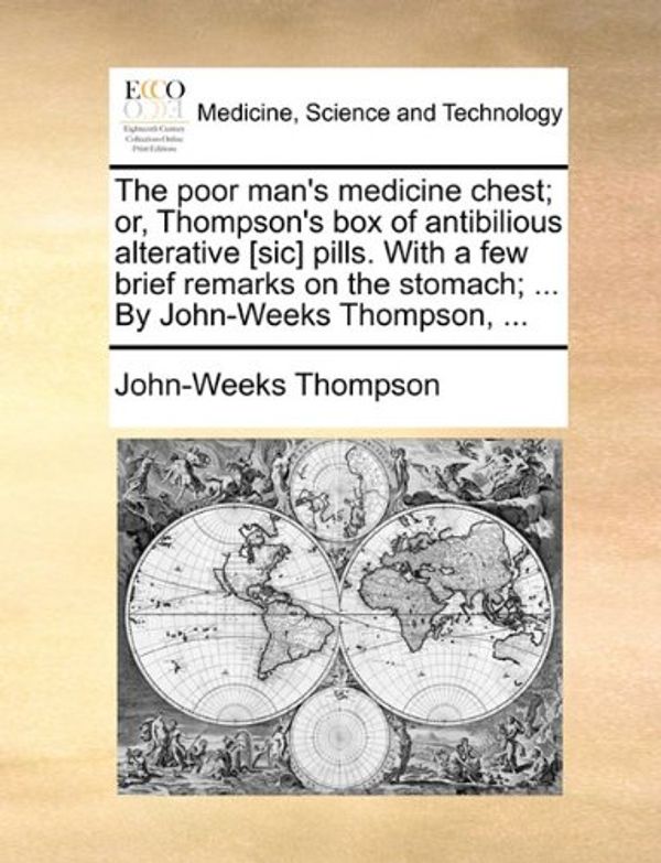 Cover Art for 9781140951384, The Poor Man's Medicine Chest; Or, Thompson's Box of Antibilious Alterative [Sic] Pills. with a Few Brief Remarks on the Stomach; ... by John-Weeks Thompson, ... by John-Weeks Thompson