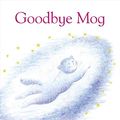 Cover Art for 8601300011073, Goodbye Mog by Judith Kerr