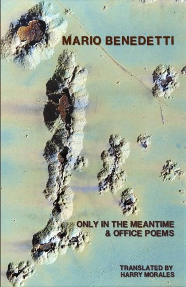 Cover Art for 9780924047329, Only in the Meantime & Office Poems by Mario Benedetti