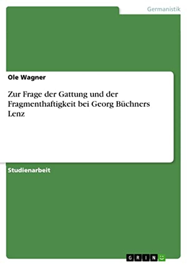 Cover Art for B00D2FALT0, Zur Frage der Gattung und der Fragmenthaftigkeit bei Georg Büchners Lenz (German Edition) by Wagner, Ole