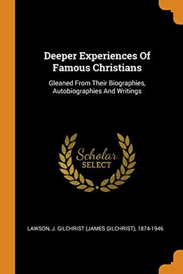 Cover Art for 9780343374273, Deeper Experiences of Famous Christians by J. Gilchrist Lawson