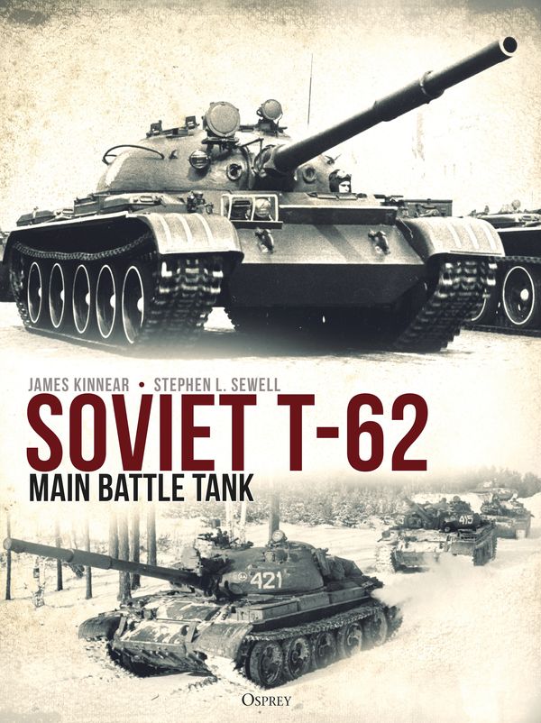 Cover Art for 9781472848222, Soviet T-62 Main Battle Tank by James Kinnear, Stephen Sewell
