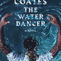 Cover Art for B07NKMZT7T, The Water Dancer (Oprah's Book Club): A Novel by Ta-Nehisi Coates