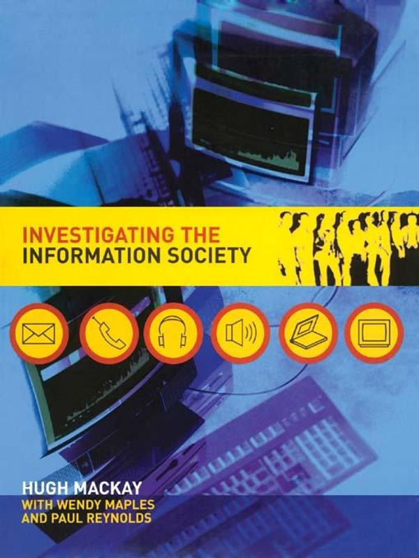 Cover Art for 9781136453045, Investigating Information Society by Hugh Mackay, Paul Reynolds, Wendy Maples