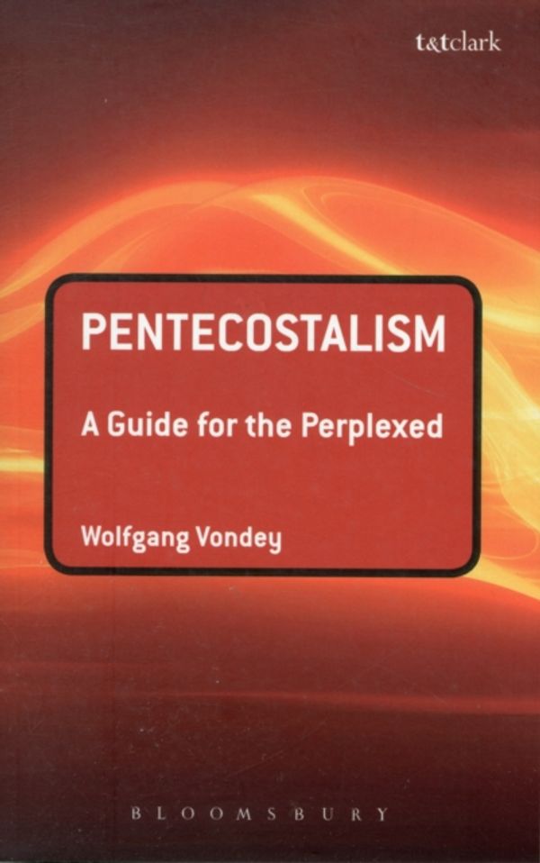 Cover Art for 9780567522269, Pentecostalism: A Guide for the Perplexed by Wolfgang Vondey