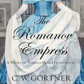 Cover Art for 9781432854508, The Romanov Empress: A Novel of Tsarina Maria Feodorovna by C. W. Gortner