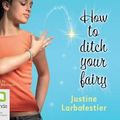 Cover Art for 9781742333892, How to Ditch Your Fairy by Justine Larbalestier