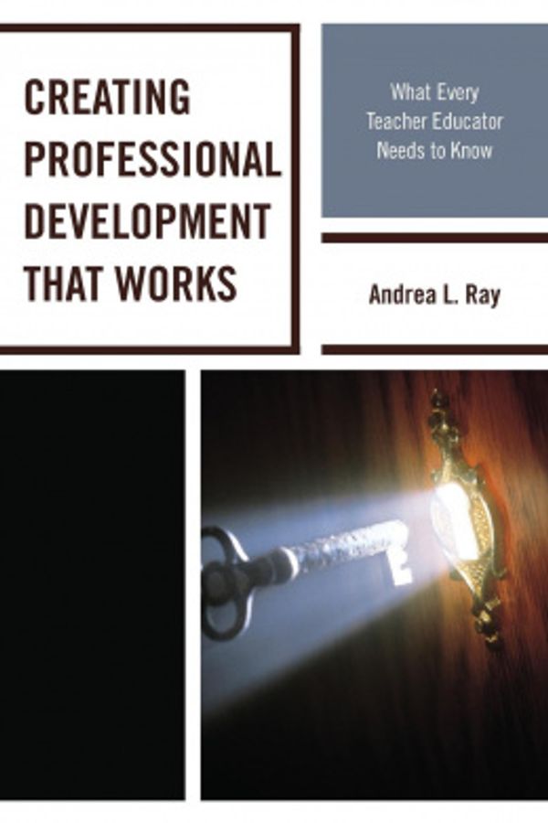 Cover Art for 9781475815825, Creating Professional Development That WorksWhat Every Teacher Educator Needs to Know by Andrea L. Ray