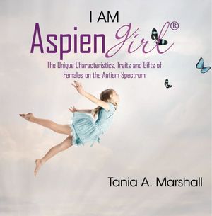Cover Art for 9780992360917, I am Aspiengirl: The Unique Characteristics, Traits and Gifts of Females on the Autism Spectrum by Tania Marshall