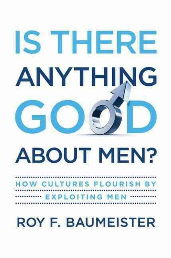 Cover Art for 9780195374100, Is There Anything Good About Men? by Roy F. Baumeister
