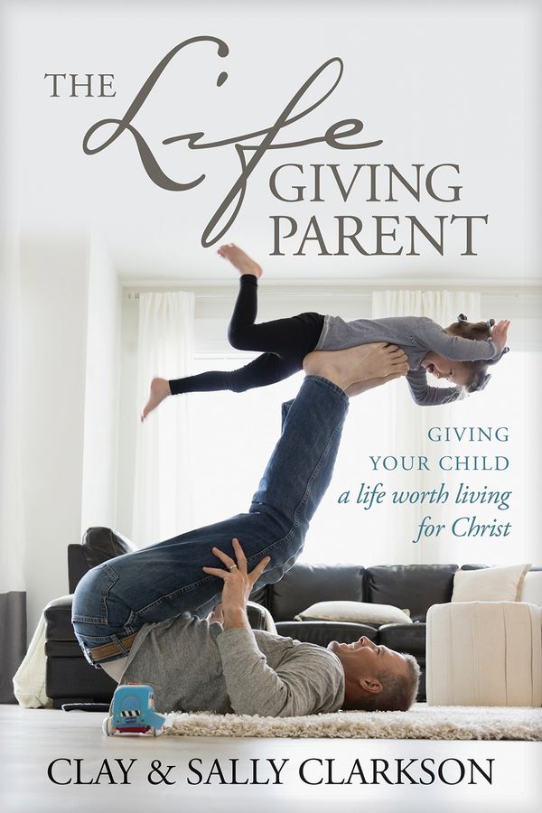Cover Art for 9781496421975, The Lifegiving Parent: Giving Your Child a Life Worth Living for Christ by Sally Clarkson, Clay Clarkson
