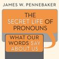 Cover Art for 9781452676807, The Secret Life of Pronouns by James W. Pennebaker