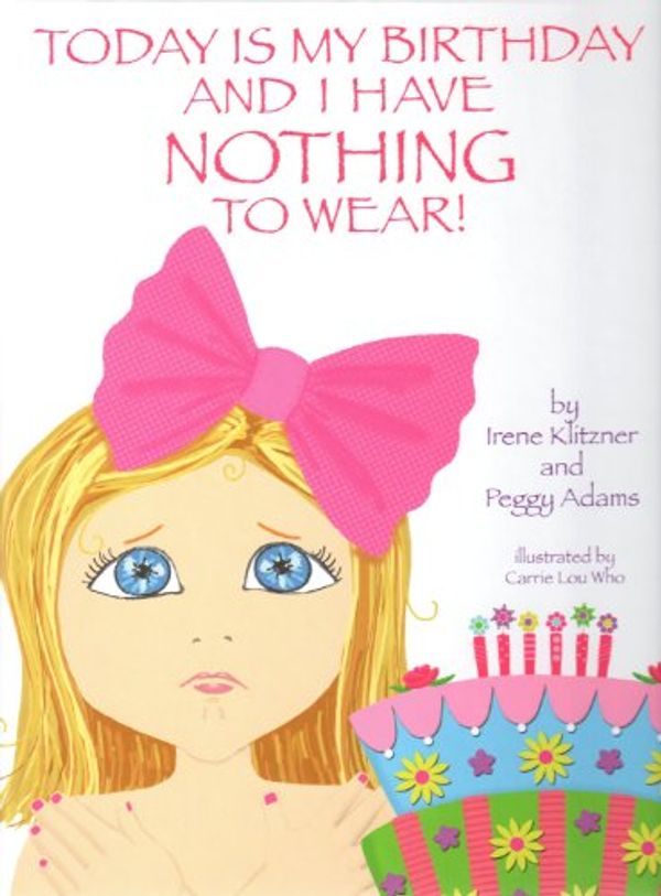 Cover Art for 9780984649600, Today is My Birthday & I Have Nothing to Wear! by Irene Klitzner