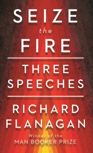 Cover Art for 9780143795322, Seize the Fire by Richard Flanagan