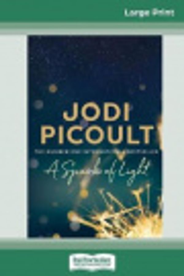 Cover Art for 9780369311931, A Spark of Light (16pt Large Print Edition) by Jodi Picoult