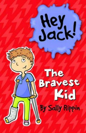 Cover Art for 9781742979885, Hey Jack! The Bravest Kid by Sally Rippin