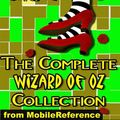 Cover Art for 9781605017860, The Complete Wizard Of Oz Collection: All 15 Books, Including The Wonderful Wizard Of Oz, Ozma Of Oz, The Emerald City Of Oz, And More (Mobi Classics) by L. Frank Baum