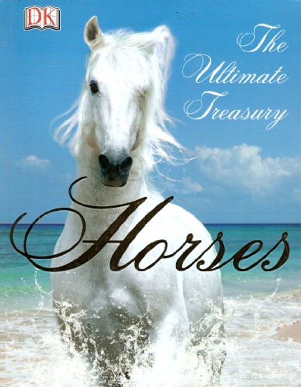 Cover Art for 9781465412324, Horses: The Ultimate Treasury by John Woodward