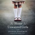 Cover Art for 9780062799371, The Home for Unwanted Girls by Joanna Goodman, Saskia Maarleveld
