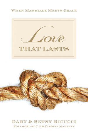 Cover Art for 9781581347821, Love That Lasts: When Marriage Meets Grace by Gary and Betsy Ricucci