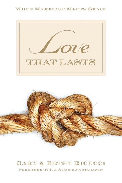 Cover Art for 9781581347821, Love That Lasts: When Marriage Meets Grace by Gary and Betsy Ricucci