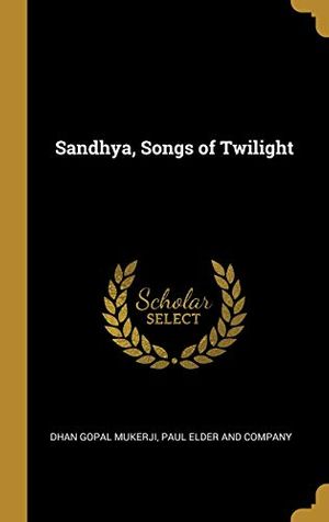 Cover Art for 9780530617596, Sandhya, Songs of Twilight by Dhan Gopal Mukerji