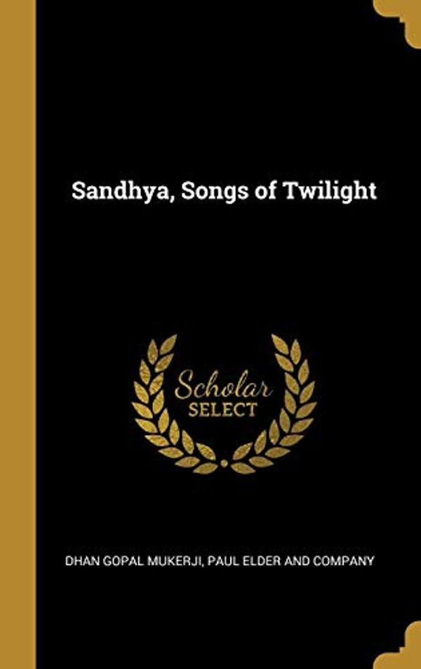 Cover Art for 9780530617596, Sandhya, Songs of Twilight by Dhan Gopal Mukerji